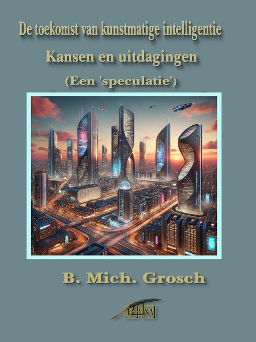 Title details for De toekomst van kunstmatige intelligentie by Bernd Michael Grosch - Available